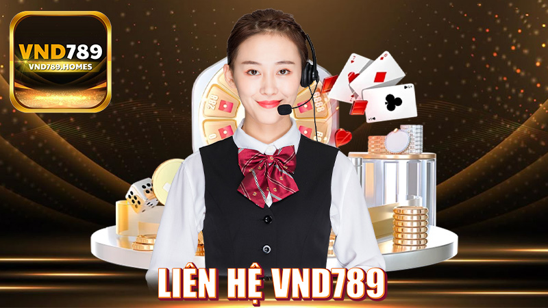 Liên hệ VND789 – Dịch vụ chăm sóc khách hàng tiêu chuẩn quốc tế