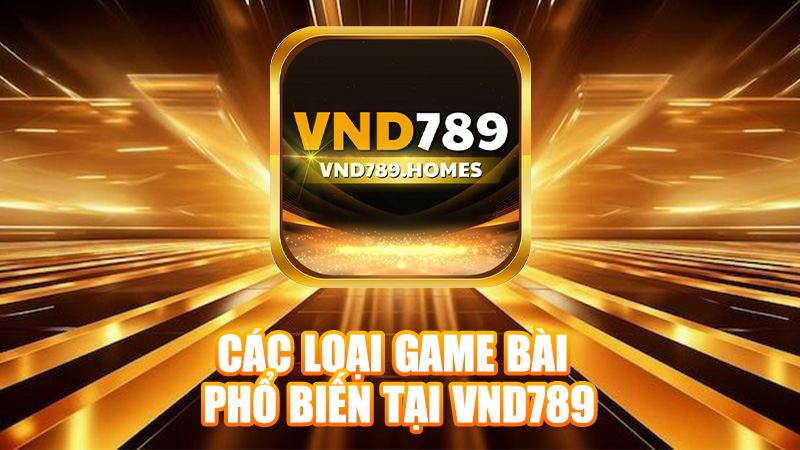 Các loại game bài phổ biến tại VND789