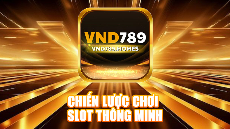 Chiến lược chơi Slot thông minh