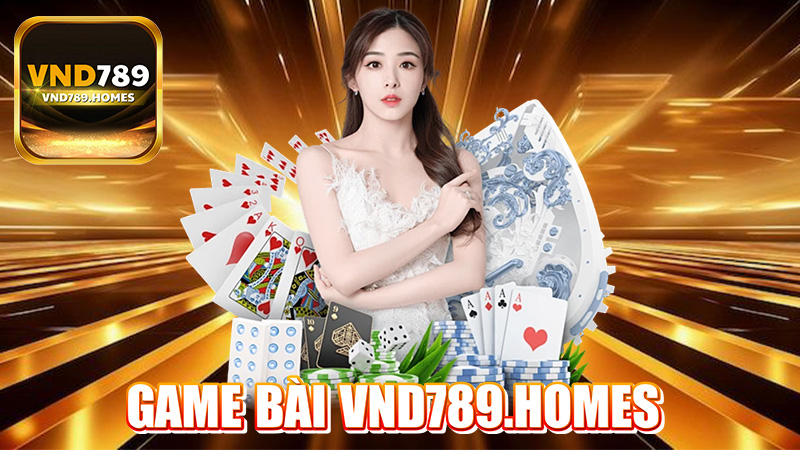 Game Bài – Từ Tân Binh Thành Cao Thủ tại VND789