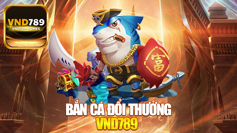 Bắn cá đổi thưởng VND789