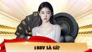188V Là Gì – Hé Lộ Toàn Bộ Sự Thật Về Nhà Cái Uy Tín Hàng Đầu Việt Nam