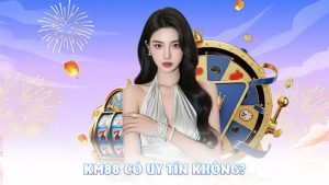 KM88 Có Uy Tín Không – Sự Thật Đằng Sau Sân Chơi Cá Cược Đình Đám