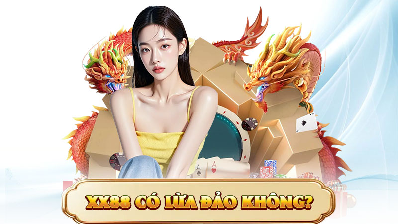 XX88 Có Lừa Đảo Không? – Sự Thật Về Nhà Cái Đang Gây Sốt Tại Việt Nam