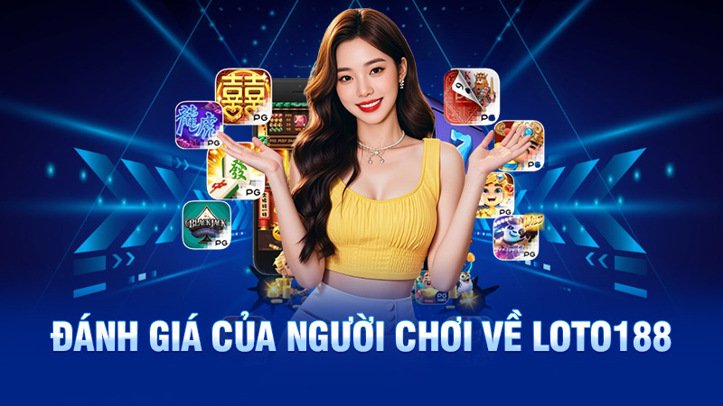 Đánh giá của người chơi về Loto188