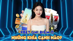 9BET Ghi Điểm Ở Những Khía Cạnh Nào?
