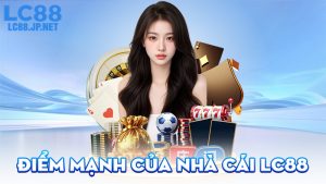 Điểm Mạnh Của Nhà Cái LC88