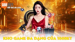 Kho Game Đa Dạng Của 188BET