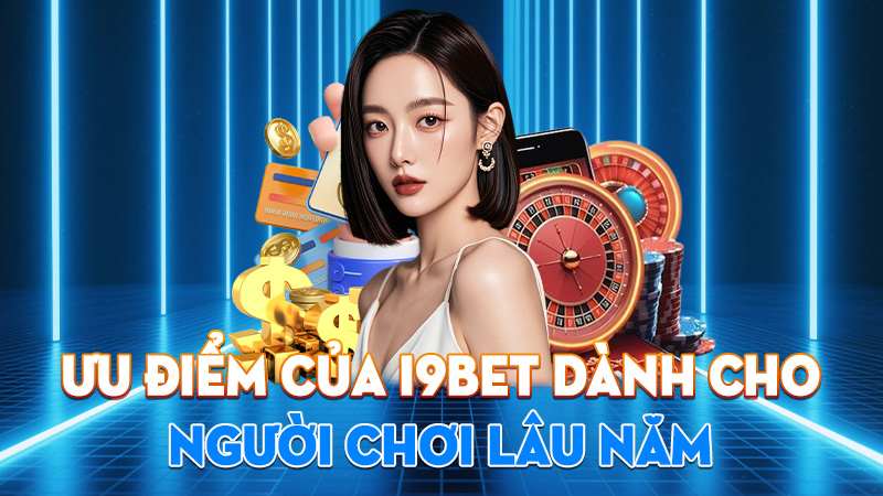 Ưu Điểm Của I9BET Dành Cho Người Chơi Lâu Năm
