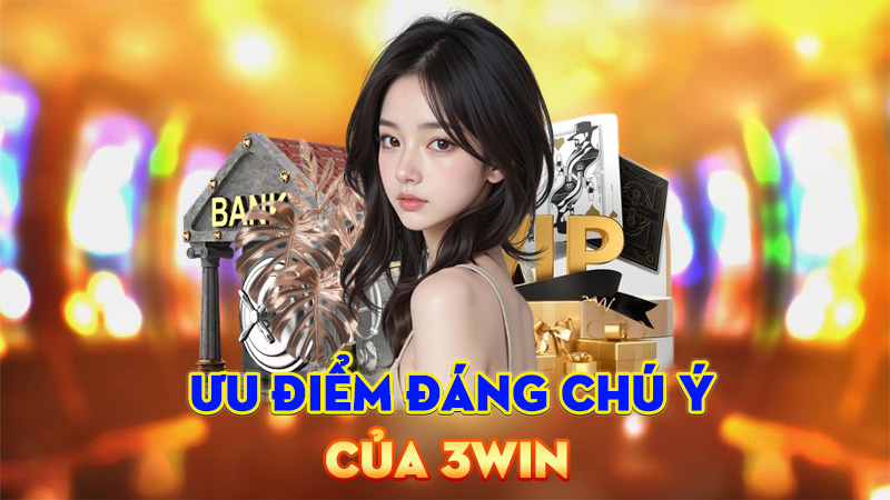 Ưu Điểm Đáng Chú Ý Của 3Win