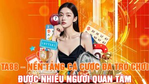 TA88 – Nền Tảng Cá Cược Đa Trò Chơi Được Nhiều Người Quan Tâm