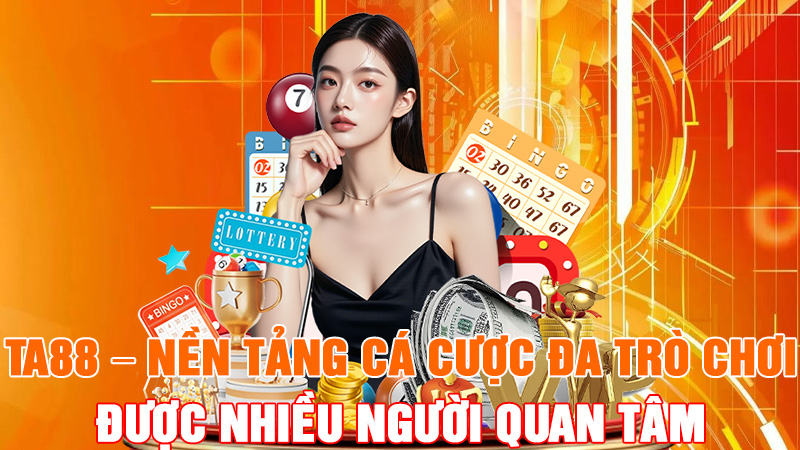 TA88 – Nền Tảng Cá Cược Đa Trò Chơi Được Nhiều Người Quan Tâm